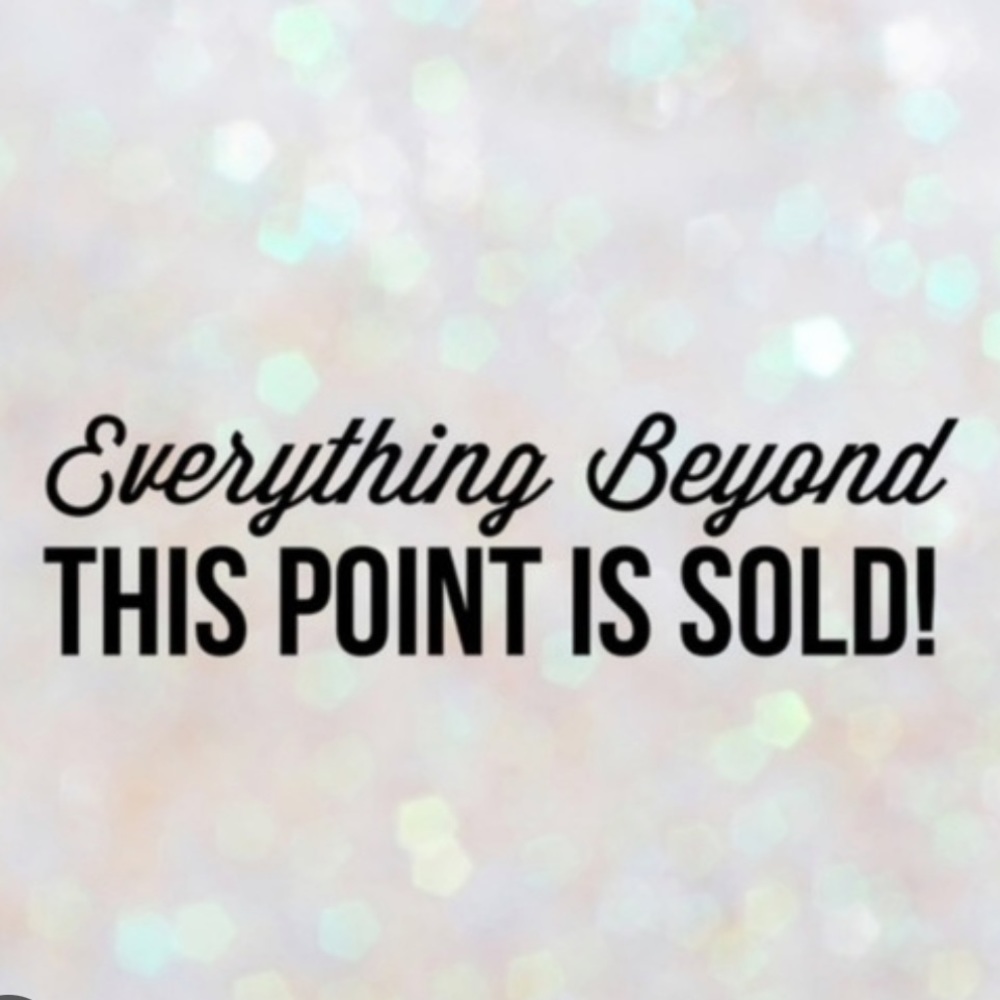 Everything is sold beyond this point!